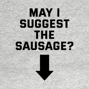 Adult Humor May I Suggest The Sausage Ver.2 T-Shirt